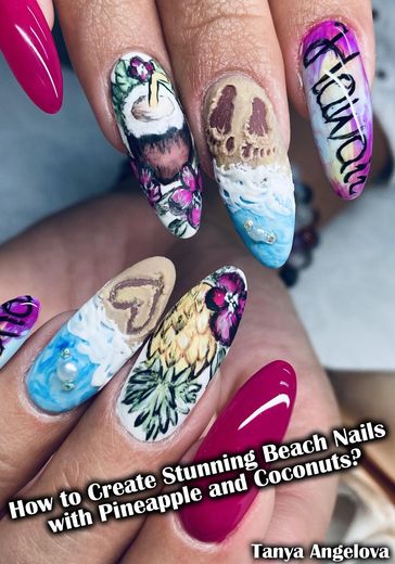 How to Create Stunning Beach Nails with Pineapple and Coconuts? - Tanya Angelova