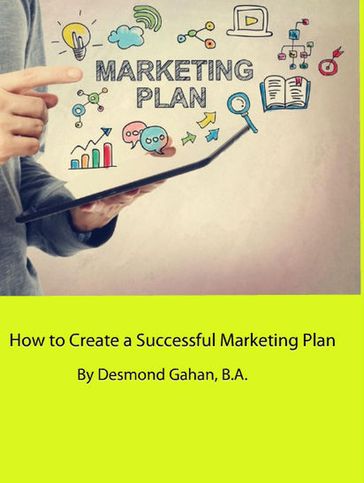How to Create a Successful Marketing Plan - Desmond Gahan