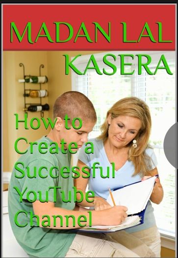 How to Create a Successful YouTube Channel - Madan Lal kasera