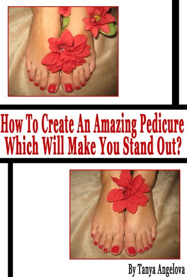 How to Create an Amazing Pedicure Which Will Make You Stand Out? (Step by Step Guide with Colorful Pictures) - Tanya Angelova