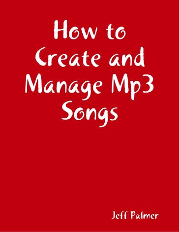 How to Create and Manage Mp3 Songs - Jeff Palmer