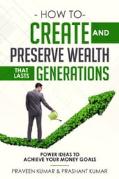 How to Create and Preserve Wealth that Lasts Generations