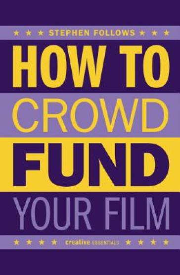 How to Crowdfund Your Film - Stephen Follows