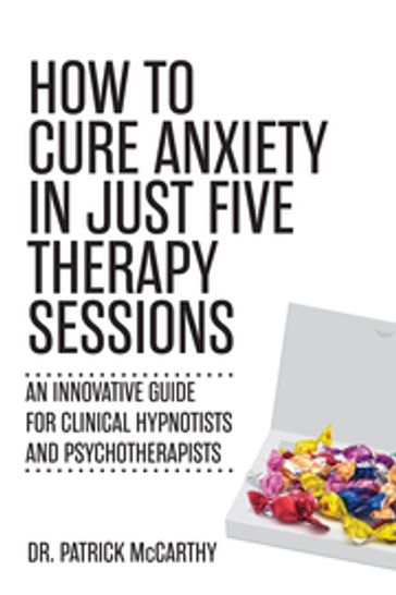 How to Cure Anxiety in Just Five Therapy Sessions - MD Patrick McCarthy