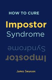 How to Cure Impostor Syndrome