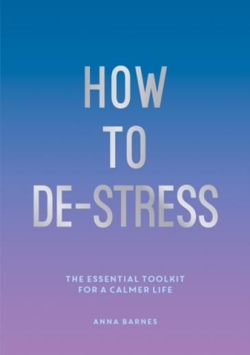 How to De-Stress - Anna Barnes