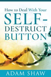 How to Deal With Your Self-Destruct Button