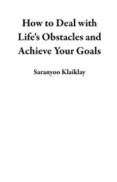 How to Deal with Life s Obstacles and Achieve Your Goals