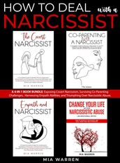 How to Deal with a Narcissist: A 4-in-1 Book Bundle: Exposing Covert Narcissism, Surviving Co-Parenting Challenges, Harnessing Empath Abilities, and Triumphing Over Narcissistic Abuse.