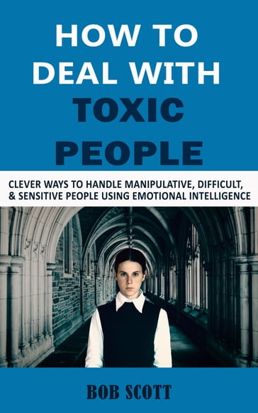 How to Deal with Toxic People - Bob Scott
