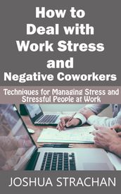How to Deal with Work Stress and Negative Coworkers