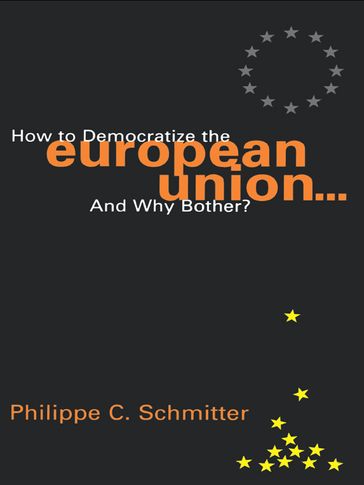 How to Democratize the European Union...and Why Bother? - Philippe C. Schmitter