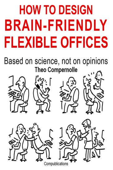 How to Design Brain-friendly Flexible Offices. Based on Science, Not on Opinions - Theo Compernolle