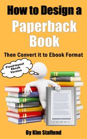 How to Design a Paperback Book Then Convert it to Ebook Format