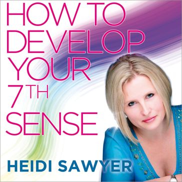 How to Develop Your 7th Sense - Heidi Sawyer
