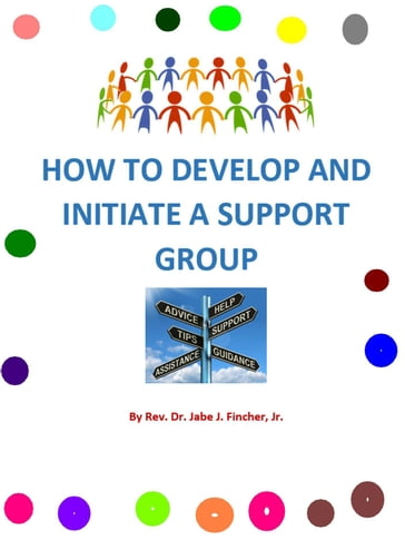 How to Develop and Initiate a Support Group - Jr Jabe Fincher