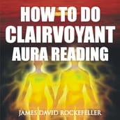 How to Do Clairvoyant Aura Reading