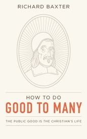 How to Do Good to Many: The Public Good Is the Christian