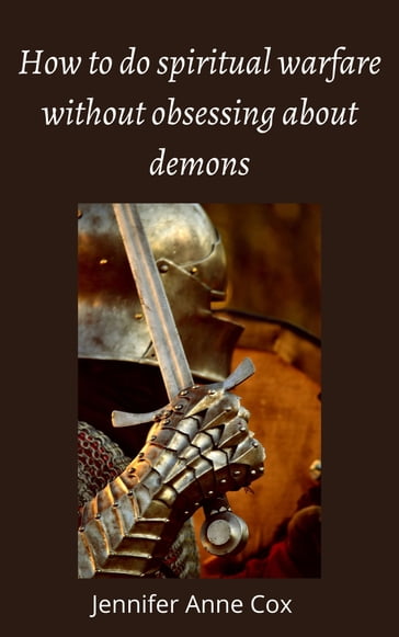 How to Do Spiritual Warfare Without Obsessing About Demons - Jennifer Anne Cox