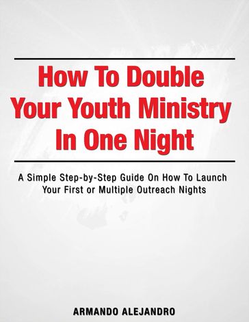 How to Double Your Youth Ministry in One Night - Armando Alejandro