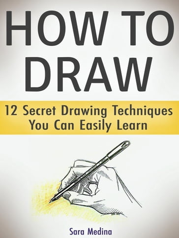 How to Draw: 12 Secret Drawing Techniques You Can Easily Learn - Sara Medina