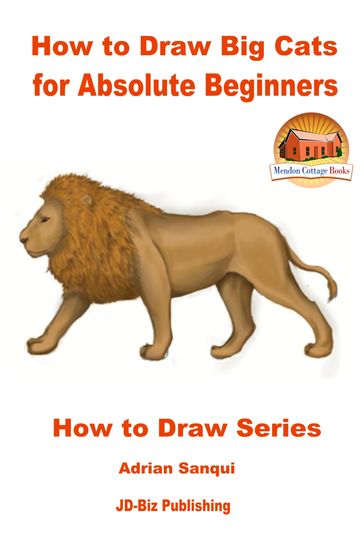 How to Draw Big Cats for Absolute Beginners - Adrian Sanqui - John Davidson