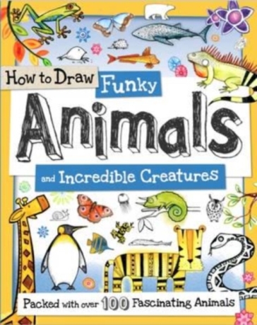 How to Draw Funky Animals and Incredible Creatures - Toby Reynolds