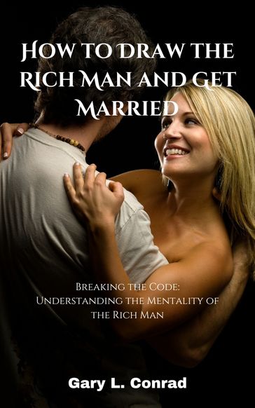 How to Draw the Rich Man and Get Married - Gary L. Conrad