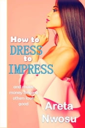 How to Dress to Impress and Make Money Helping Others Look Good Too