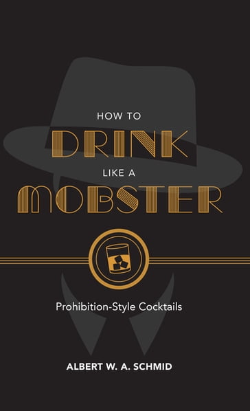 How to Drink Like a Mobster - Albert W. A. Schmid