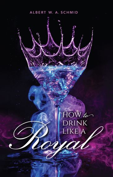 How to Drink Like a Royal - Albert W. A. Schmid