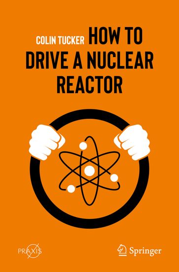 How to Drive a Nuclear Reactor - Colin Tucker