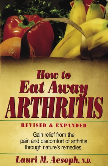 How to Eat Away Arthritis - Laurie M. Aesoph
