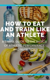 How to Eat and Train Like an Athlete