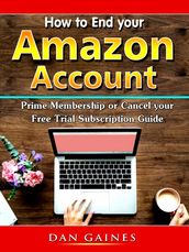 How to End your Amazon Account Prime Membership or Cancel your Free Trial Subscription Guide