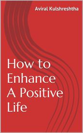 How to Enhance A Positive Life