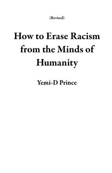 How to Erase Racism from the Minds of Humanity - Yemi-D Prince