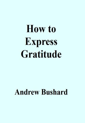 How to Express Gratitude - Andrew Bushard