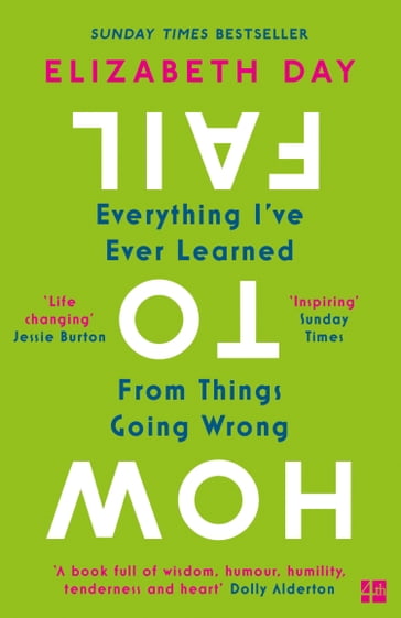 How to Fail: Everything I've Ever Learned From Things Going Wrong - Elizabeth Day