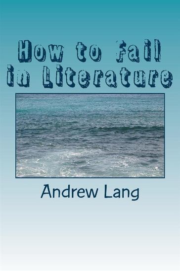 How to Fail In Literature - Andrew Lang