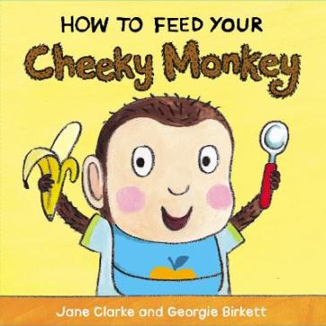 How to Feed Your Cheeky Monkey - Jane Clarke