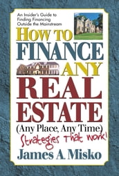 How to Finance Any Real Estate, Any Place, Any Time
