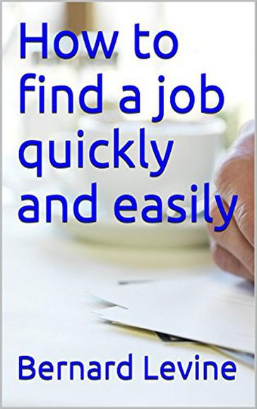 How to Find a Job Quickly and Easily - Bernard Levine