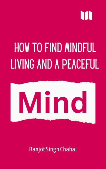 How to Find Mindful Living and a Peaceful Mind - Ranjot Singh Chahal