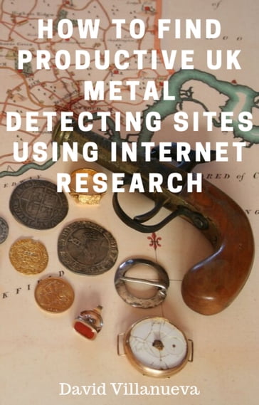 How to Find Productive UK Metal Detecting Sites Using Internet Research - David Villanueva