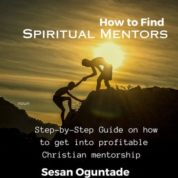 How to Find Spiritual Mentors - Sesan Oguntade
