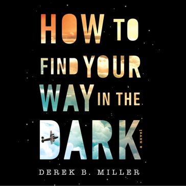 How to Find Your Way in the Dark - Derek B. Miller