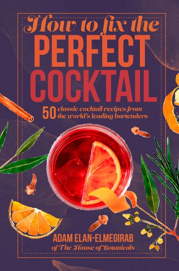 How to Fix the Perfect Cocktail - Adam Elan-Elmegirab