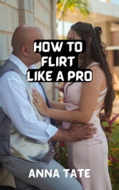 How to Flirt Like a Pro