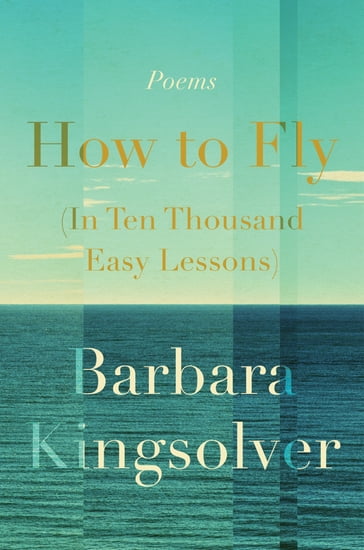 How to Fly (In Ten Thousand Easy Lessons) - Barbara Kingsolver